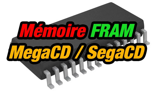 MegaCD / SegaCD - Mémoire FRAM